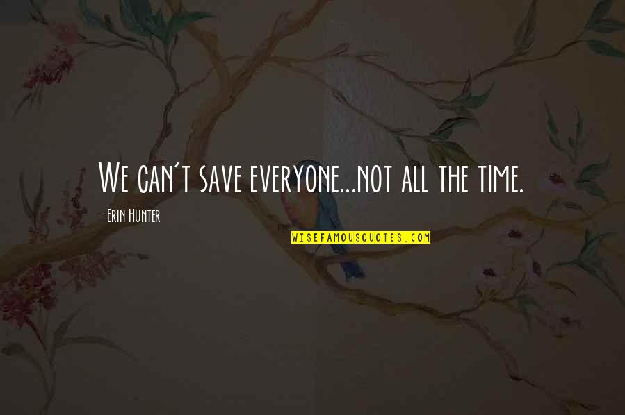 Time Save Quotes By Erin Hunter: We can't save everyone...not all the time.