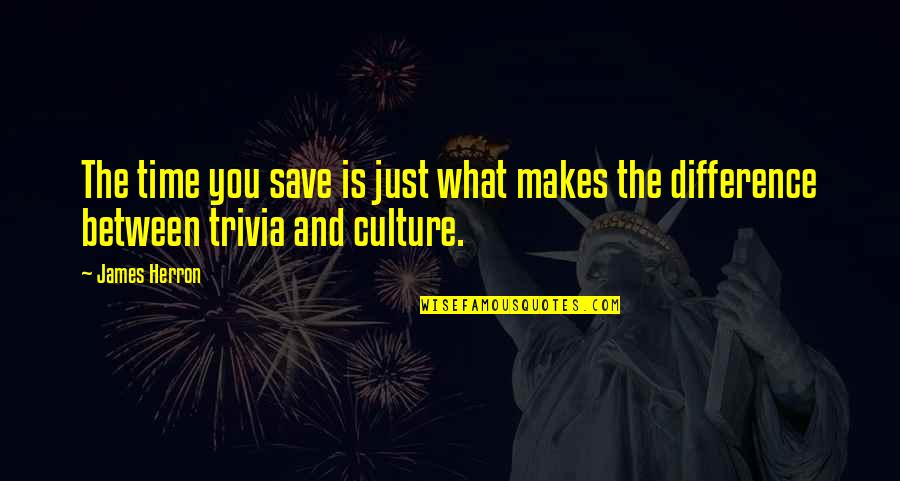 Time Save Quotes By James Herron: The time you save is just what makes