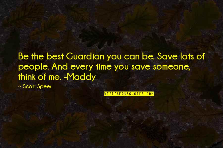 Time Save Quotes By Scott Speer: Be the best Guardian you can be. Save