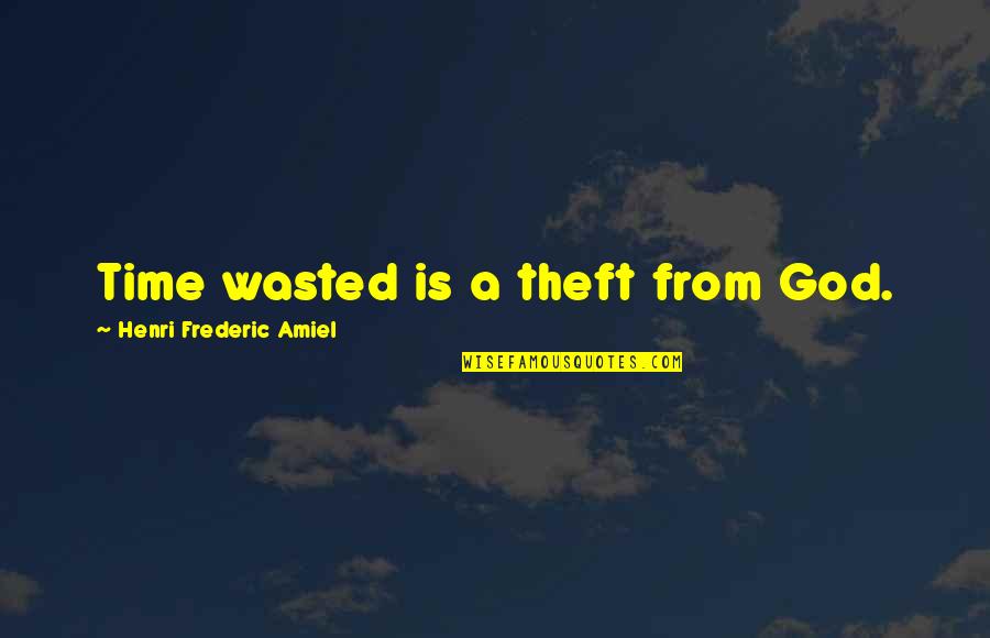 Time Theft Quotes By Henri Frederic Amiel: Time wasted is a theft from God.