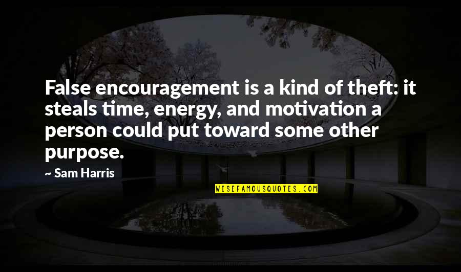 Time Theft Quotes By Sam Harris: False encouragement is a kind of theft: it