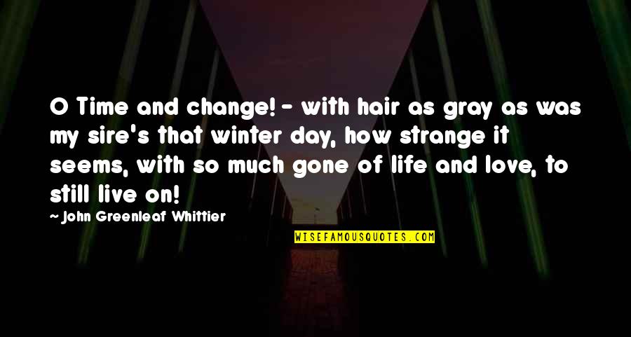 Time To Change Life Quotes By John Greenleaf Whittier: O Time and change! - with hair as