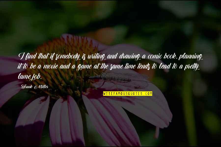 Time To Lead Quotes By Frank Miller: I find that if somebody is writing and