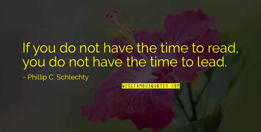 Time To Lead Quotes By Phillip C. Schlechty: If you do not have the time to