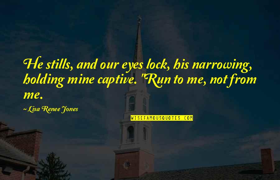 Time Warp Wife Marriage Quotes By Lisa Renee Jones: He stills, and our eyes lock, his narrowing,