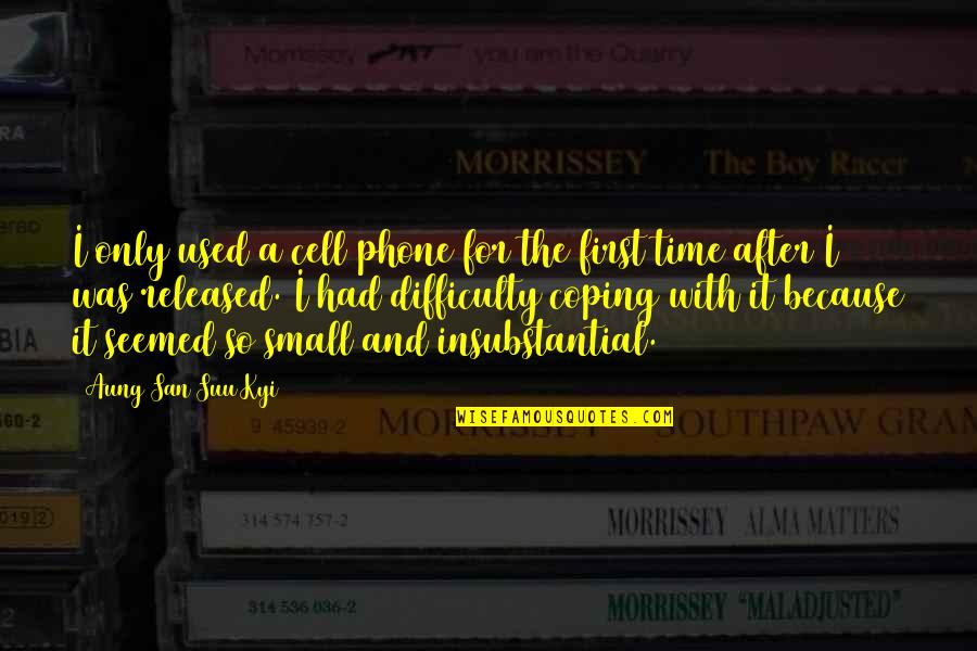 Time Was Quotes By Aung San Suu Kyi: I only used a cell phone for the