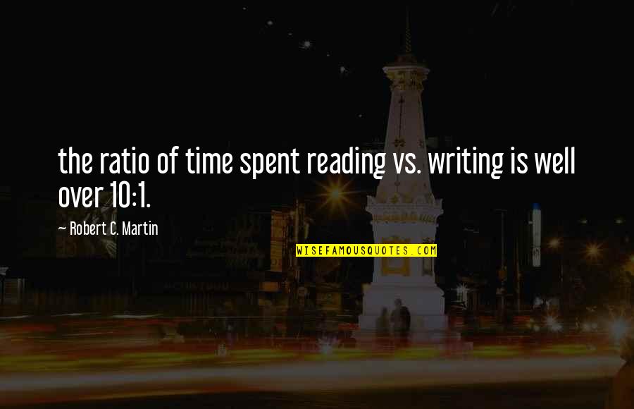 Time Well Spent Quotes By Robert C. Martin: the ratio of time spent reading vs. writing