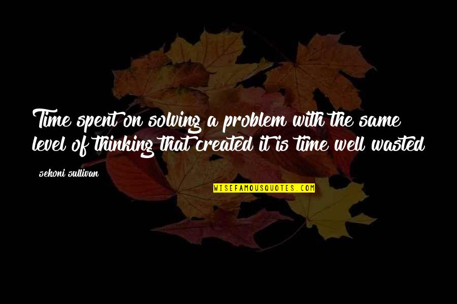 Time Well Spent Quotes By Sekoni Sullivan: Time spent on solving a problem with the