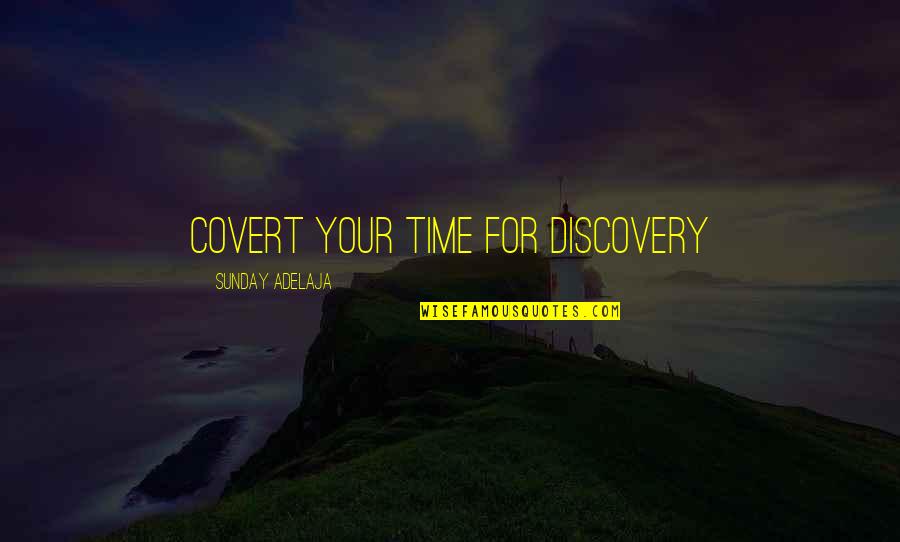 Time Well Spent Quotes By Sunday Adelaja: Covert your time for discovery