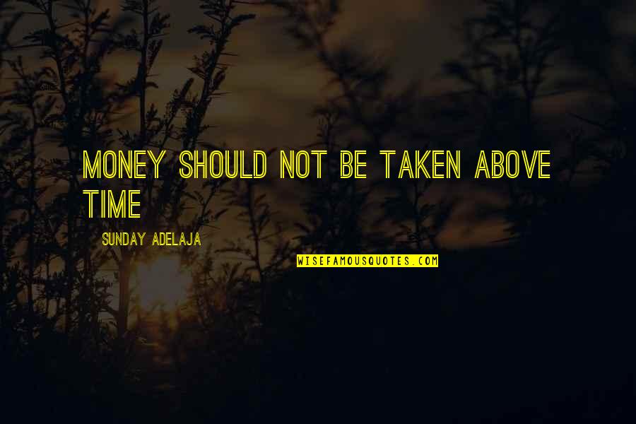 Time Well Spent Quotes By Sunday Adelaja: Money should not be taken above time