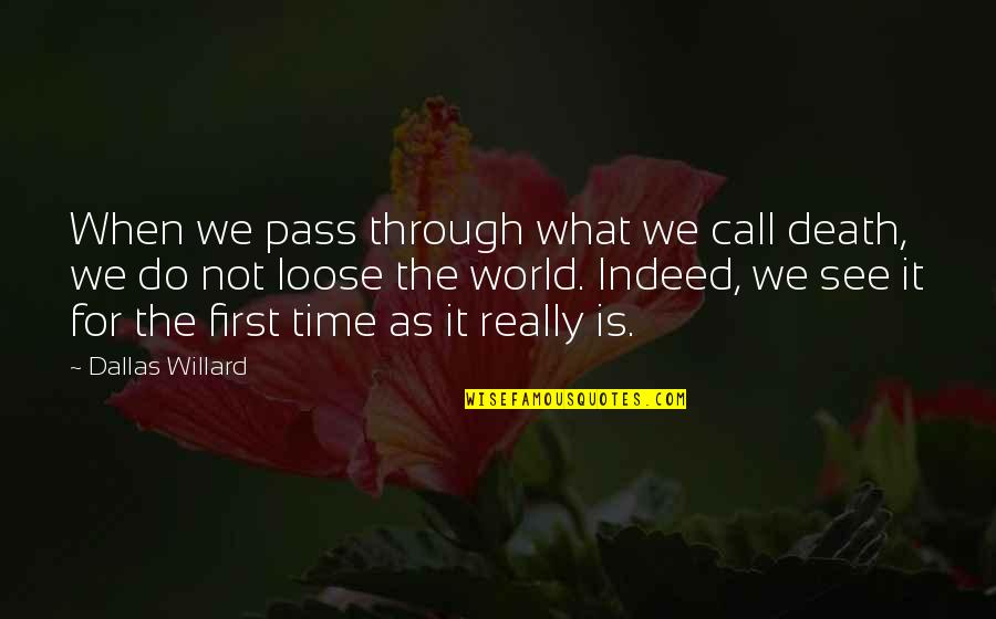 Time What Is It Quotes By Dallas Willard: When we pass through what we call death,