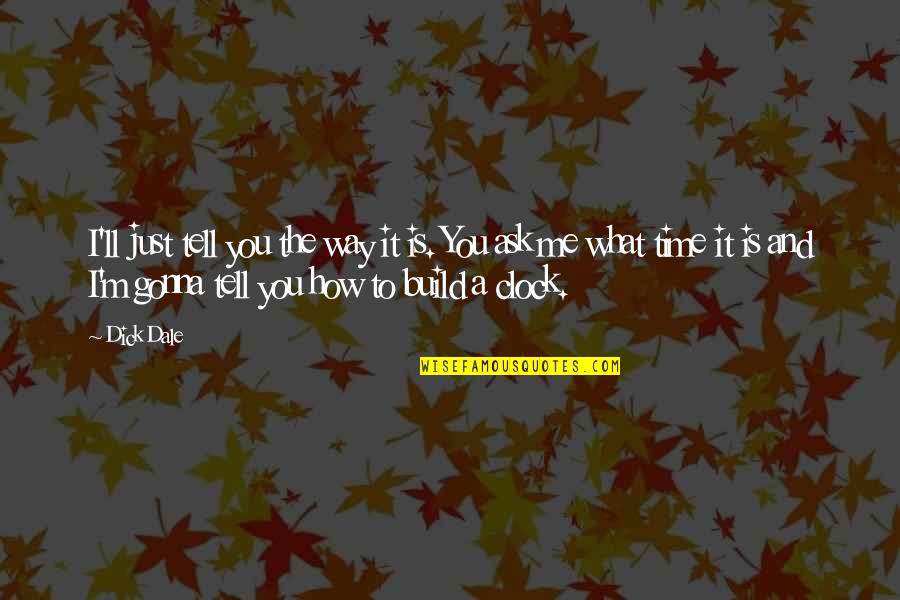 Time What Is It Quotes By Dick Dale: I'll just tell you the way it is.