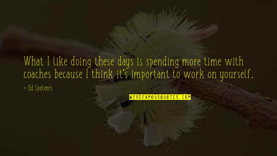 Time What Is It Quotes By Ed Speleers: What I like doing these days is spending