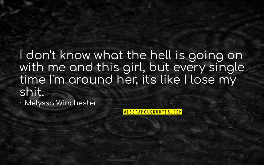 Time What Is It Quotes By Melyssa Winchester: I don't know what the hell is going