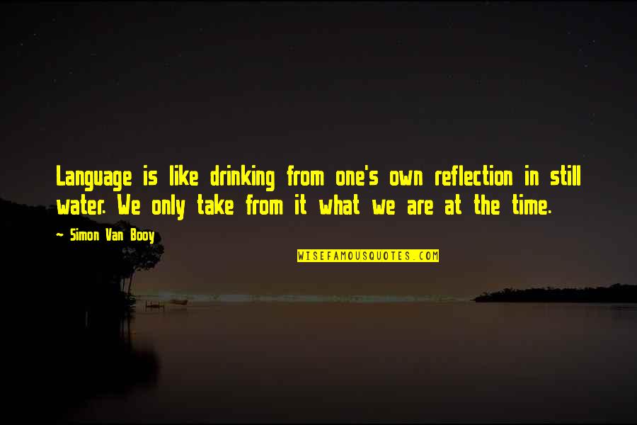 Time What Is It Quotes By Simon Van Booy: Language is like drinking from one's own reflection