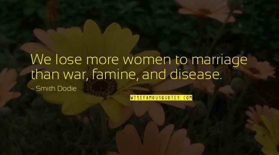 Time Will Ease Your Pain Quotes By Smith Dodie: We lose more women to marriage than war,