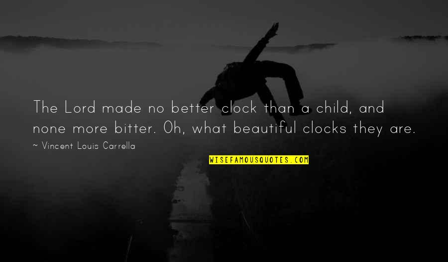 Time With A Child Quotes By Vincent Louis Carrella: The Lord made no better clock than a