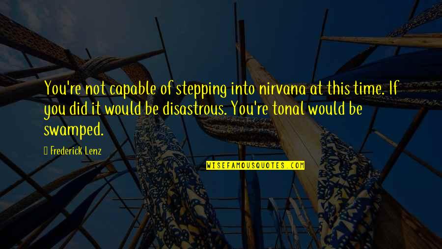 Time Would Quotes By Frederick Lenz: You're not capable of stepping into nirvana at