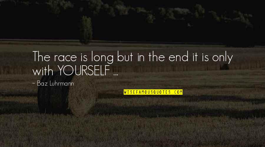 Time Yourself Quotes By Baz Luhrmann: The race is long but in the end
