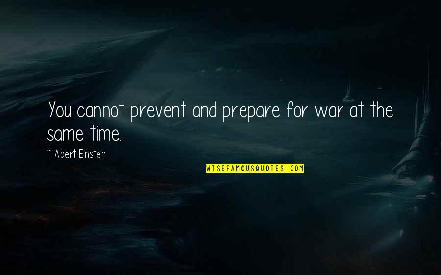 Timekeeper Kronos Quotes By Albert Einstein: You cannot prevent and prepare for war at