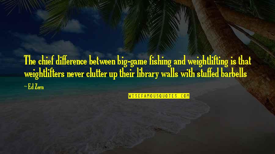 Timeless Architecture Quotes By Ed Zern: The chief difference between big-game fishing and weightlifting