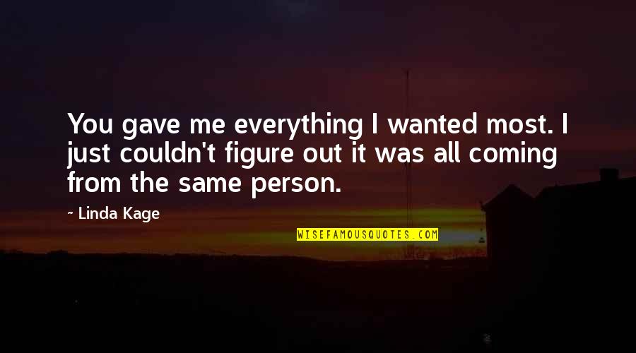 Timeless Architecture Quotes By Linda Kage: You gave me everything I wanted most. I