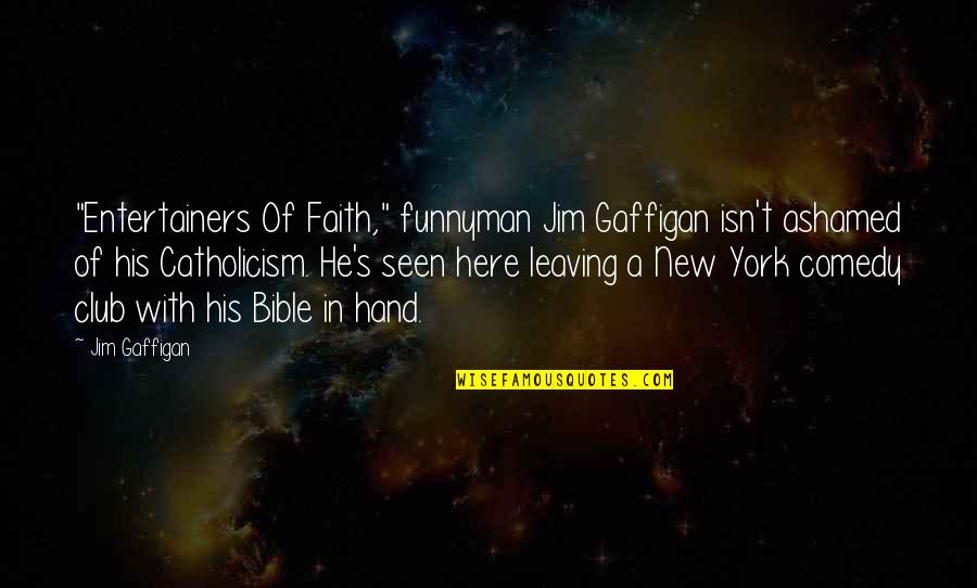 Timeline Cover Maker Quotes By Jim Gaffigan: "Entertainers Of Faith," funnyman Jim Gaffigan isn't ashamed