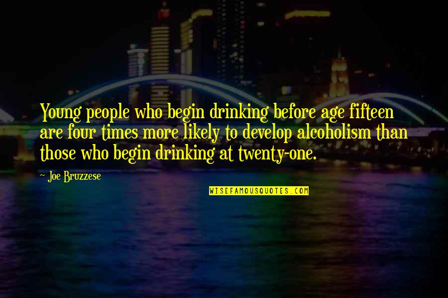 Times Before Quotes By Joe Bruzzese: Young people who begin drinking before age fifteen