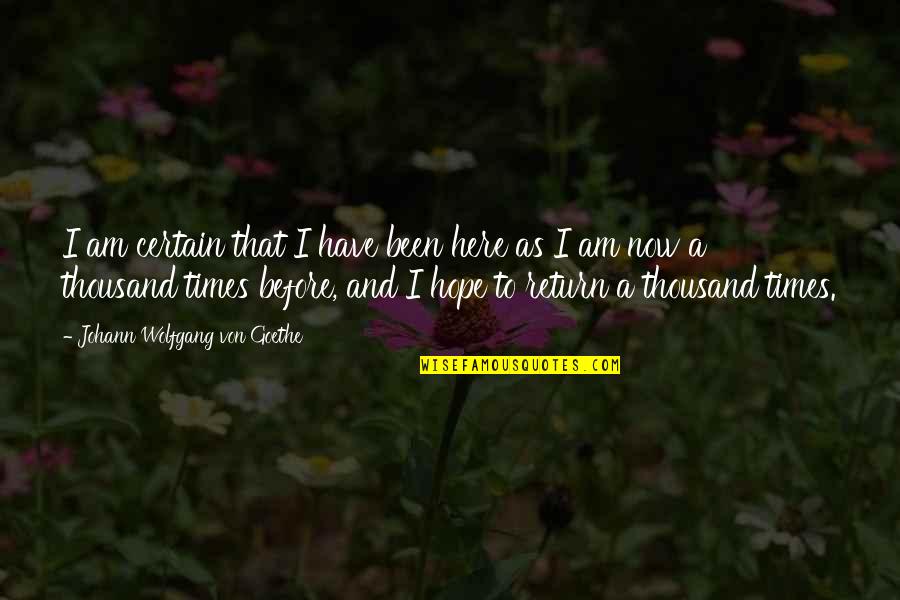 Times Before Quotes By Johann Wolfgang Von Goethe: I am certain that I have been here