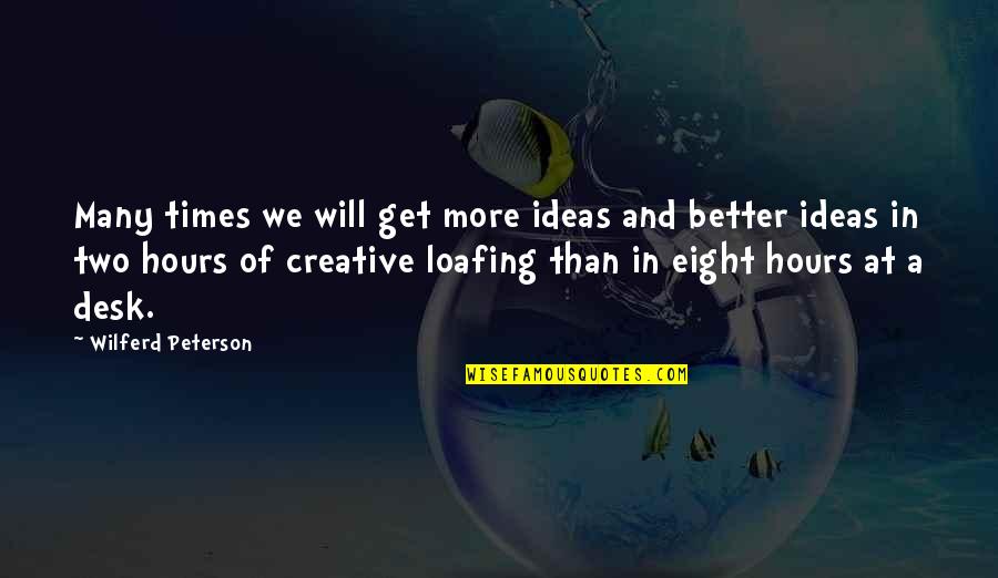 Times Get Better Quotes By Wilferd Peterson: Many times we will get more ideas and