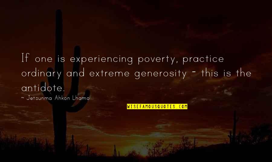 Times Italic Font Quotes By Jetsunma Ahkon Lhamo: If one is experiencing poverty, practice ordinary and