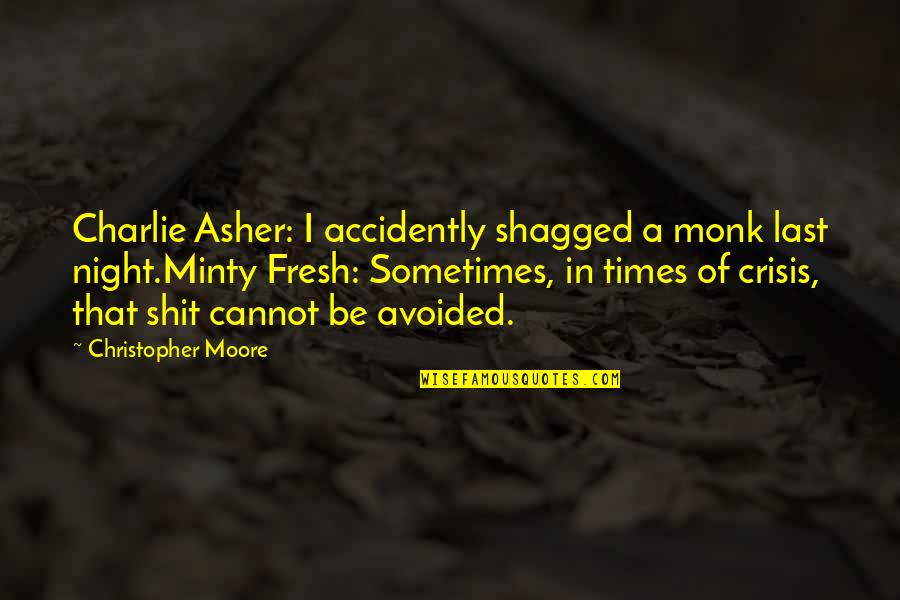 Times Of Crisis Quotes By Christopher Moore: Charlie Asher: I accidently shagged a monk last