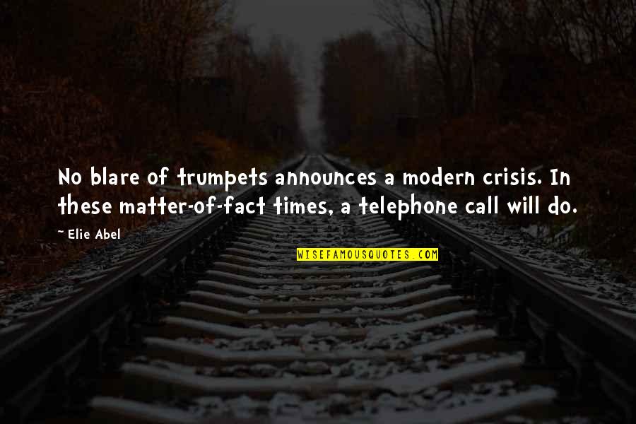 Times Of Crisis Quotes By Elie Abel: No blare of trumpets announces a modern crisis.