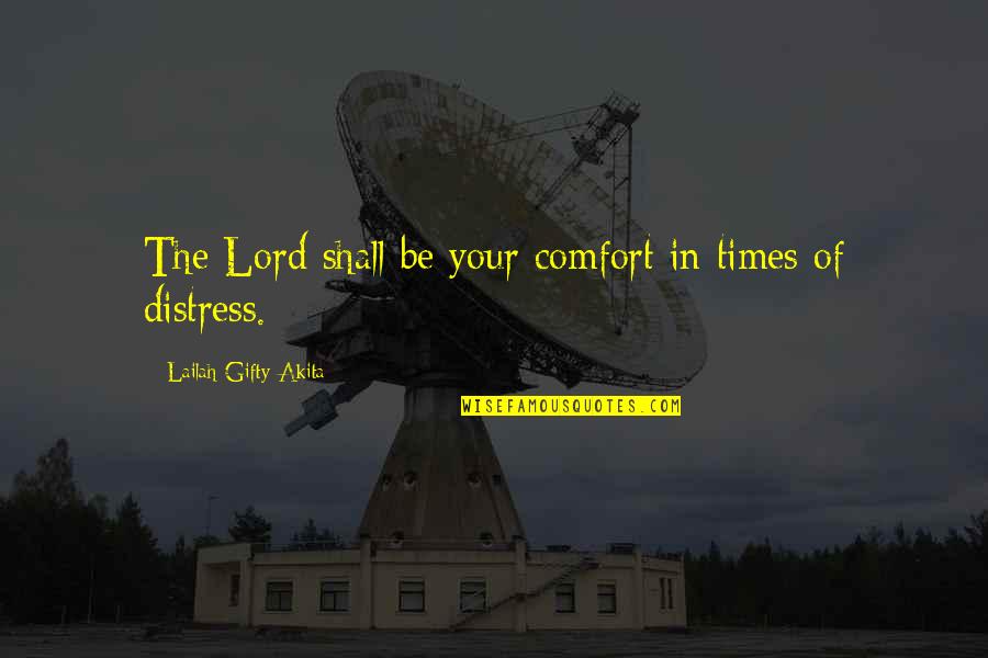 Times Of Distress Quotes By Lailah Gifty Akita: The Lord shall be your comfort in times