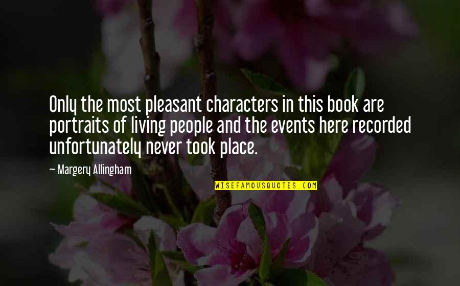 Timesome Quotes By Margery Allingham: Only the most pleasant characters in this book