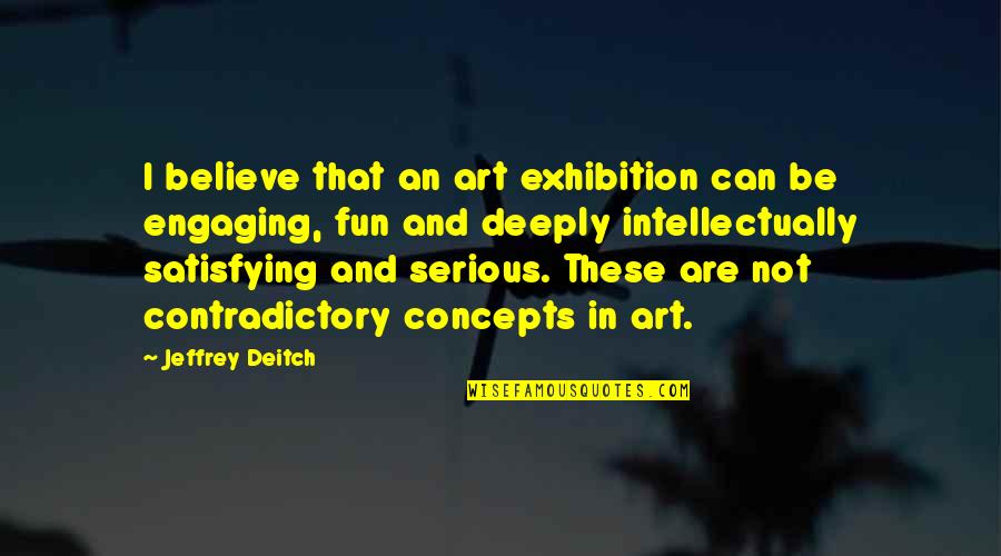 Timidity Antonym Quotes By Jeffrey Deitch: I believe that an art exhibition can be