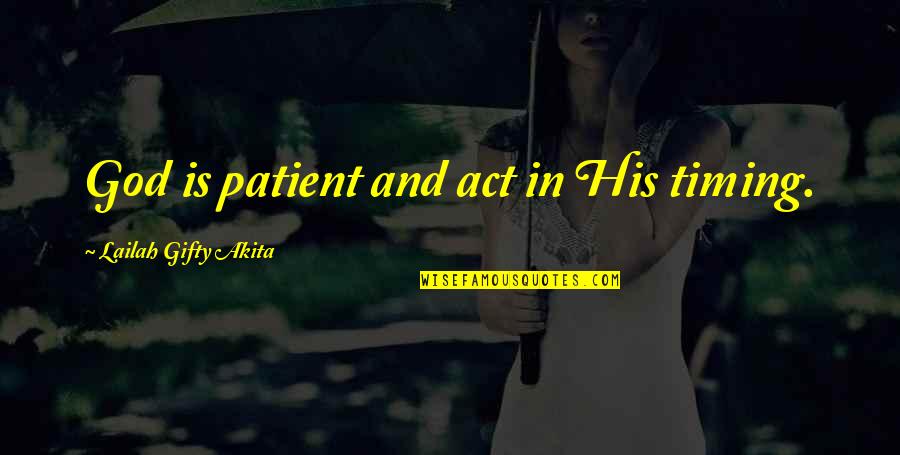 Timing And God Quotes By Lailah Gifty Akita: God is patient and act in His timing.