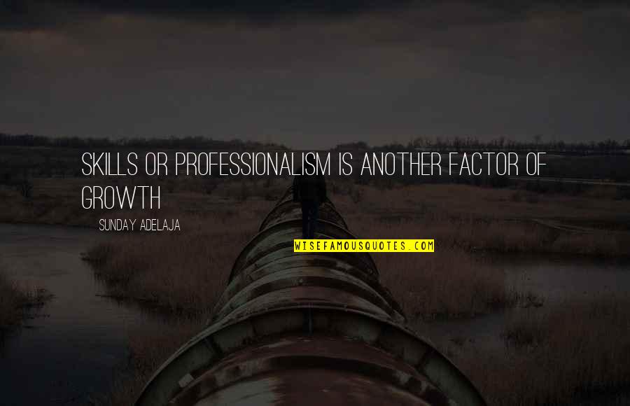 Timing And Love Pinterest Quotes By Sunday Adelaja: Skills or professionalism is another factor of growth