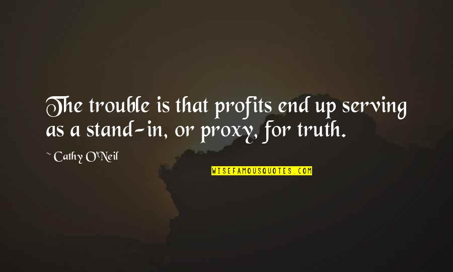 Timing Not Being Right Quotes By Cathy O'Neil: The trouble is that profits end up serving