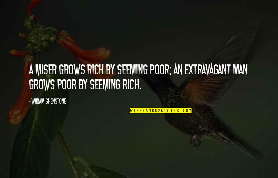 Timney Calvin Quotes By William Shenstone: A miser grows rich by seeming poor; an