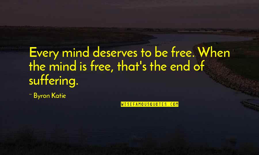 Timorosity Quotes By Byron Katie: Every mind deserves to be free. When the