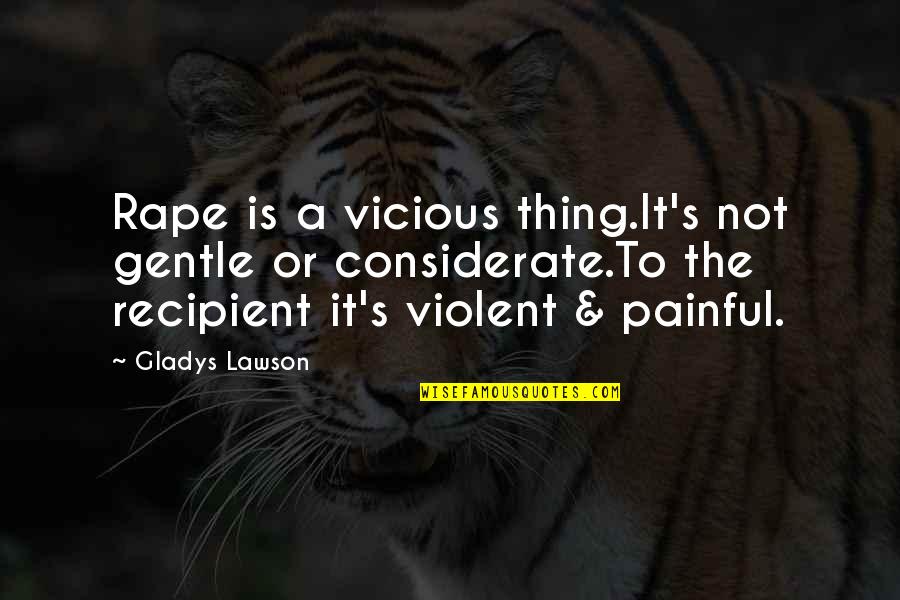 Timorosity Quotes By Gladys Lawson: Rape is a vicious thing.It's not gentle or