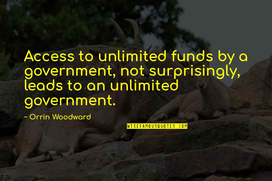 Timorosity Quotes By Orrin Woodward: Access to unlimited funds by a government, not