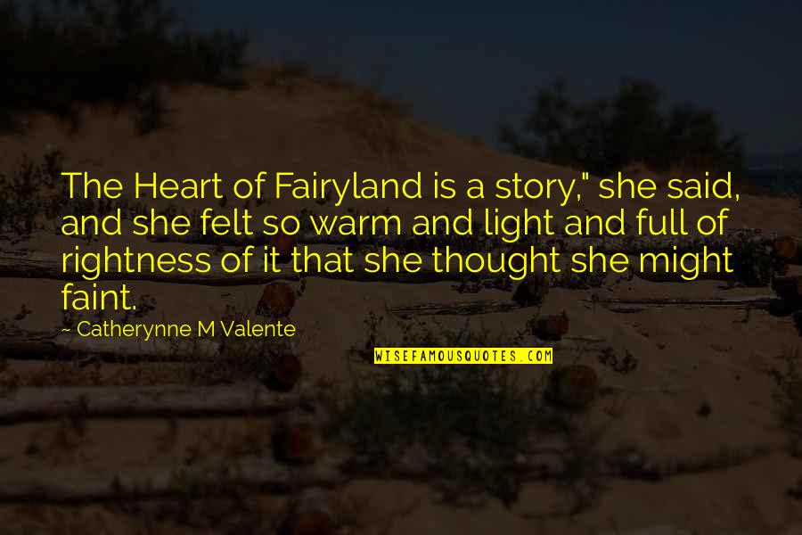 Timotheous Welch Quotes By Catherynne M Valente: The Heart of Fairyland is a story," she