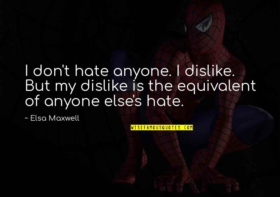 Timperman Charlotte Quotes By Elsa Maxwell: I don't hate anyone. I dislike. But my