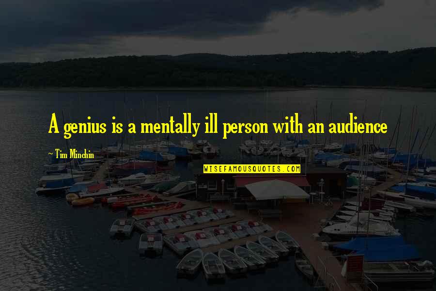 Tim'rous Quotes By Tim Minchin: A genius is a mentally ill person with