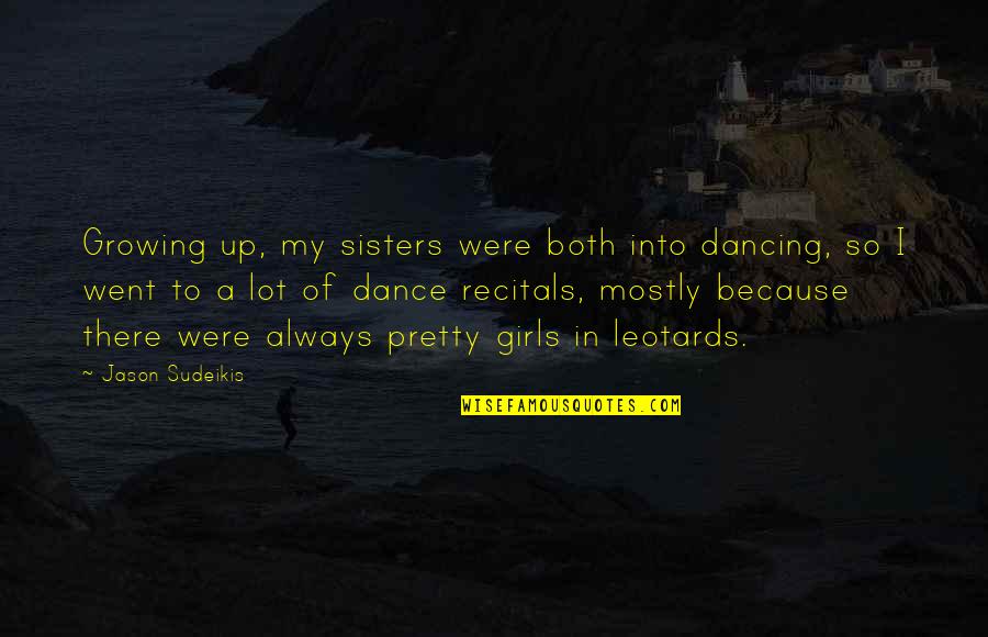 Tina Russo Quotes By Jason Sudeikis: Growing up, my sisters were both into dancing,