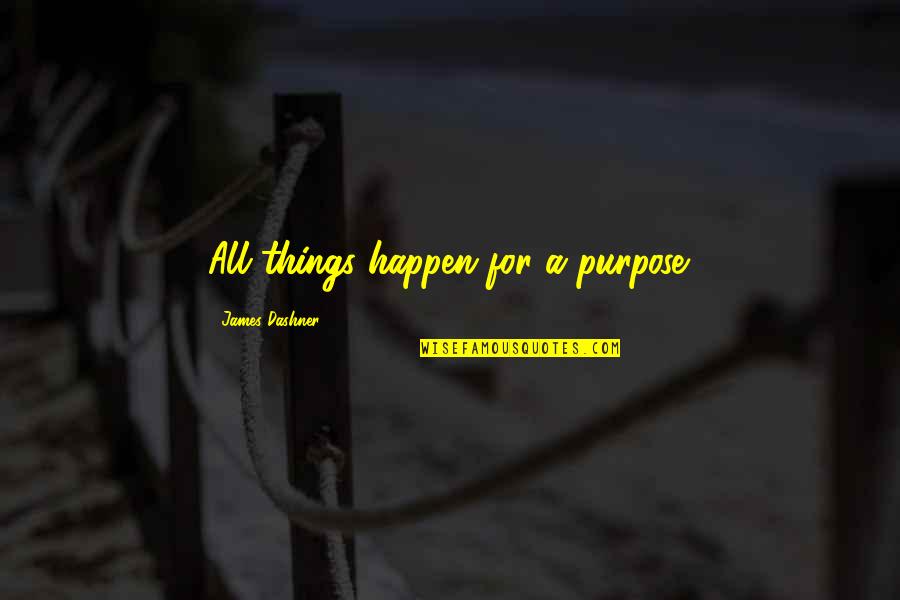 Tinashe Song Quotes By James Dashner: All things happen for a purpose.