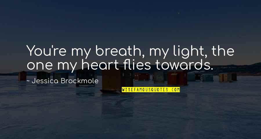 Tinashe Song Quotes By Jessica Brockmole: You're my breath, my light, the one my