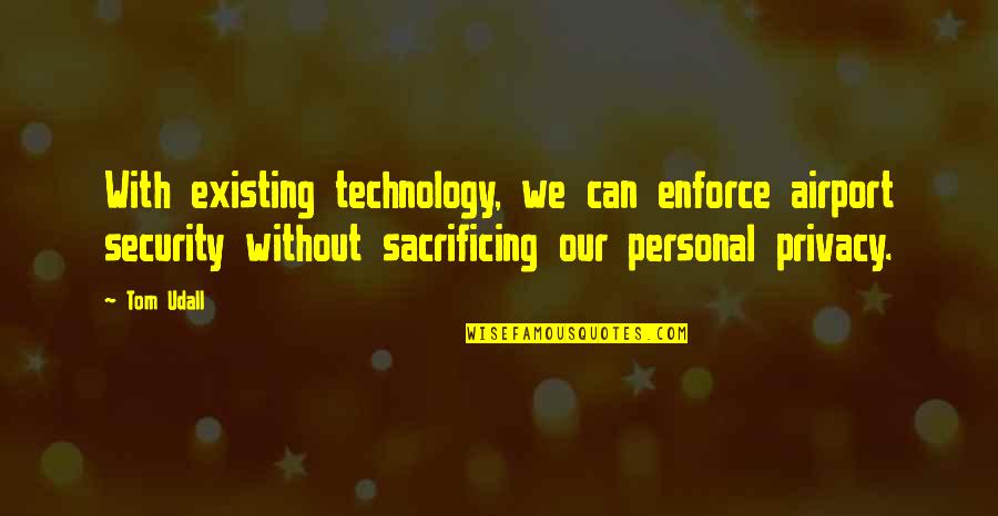 Tinchy Quotes By Tom Udall: With existing technology, we can enforce airport security